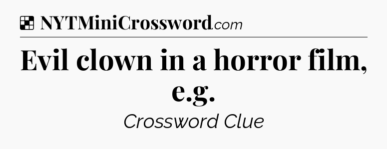 Solution: Evil clown in a horror film, e.g - NYT Crossword