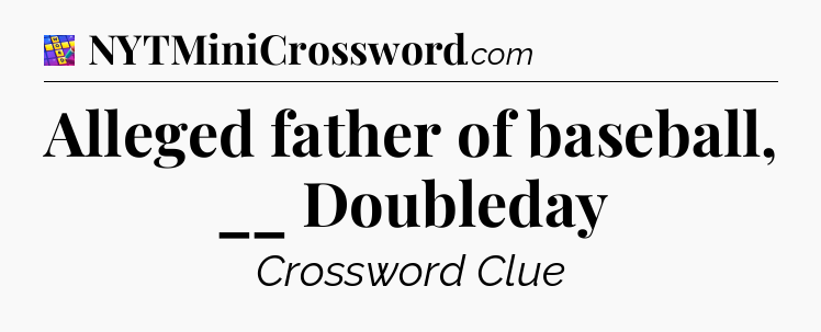 Alleged father of baseball, __ Doubleday Codycross