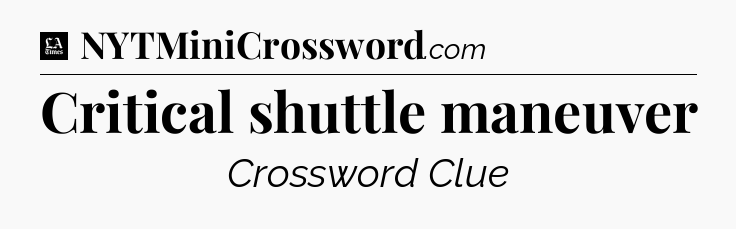 Critical shuttle maneuver - LA Times Crossword