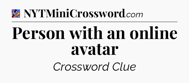 Person with an online avatar Crossword Clue