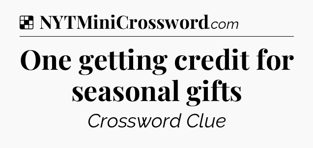 Solution: One getting credit for seasonal gifts - NYT Crossword