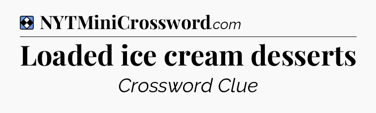 Solution: Loaded ice cream desserts - NYT Mini Crossword