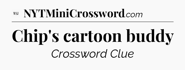 Chip's cartoon buddy - WSJ Crossword