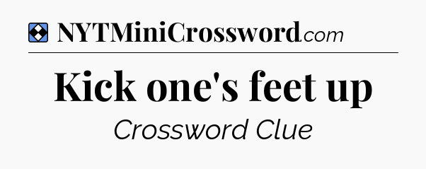 Solution: Kick one's feet up - NYT Mini Crossword