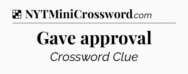 Solution: Gave approval - NYT Crossword