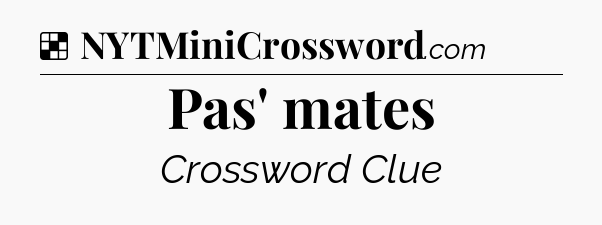 Solution: Pas' mates - NYT Crossword