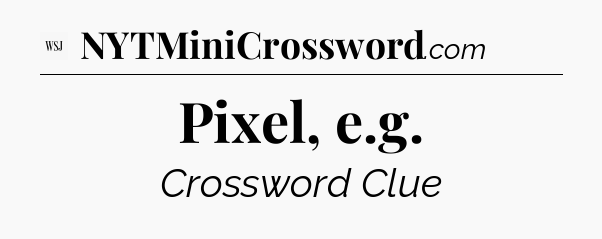 Pixel, e.g - WSJ Crossword