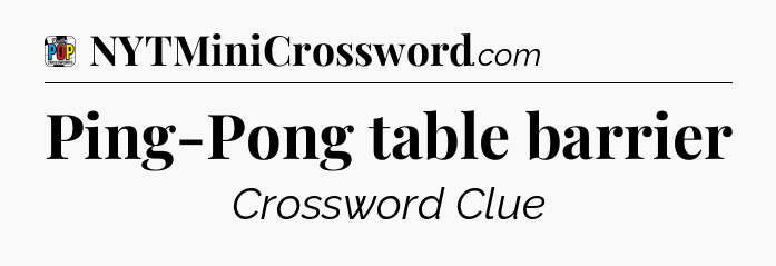 Ping-Pong table barrier Crossword Clue