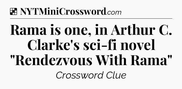 Solution: Rama is one, in Arthur C. Clarke's sci-fi novel 