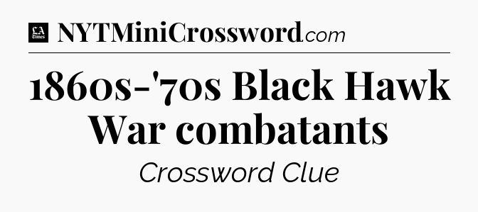 1860s-'70s Black Hawk War combatants - LA Times Crossword