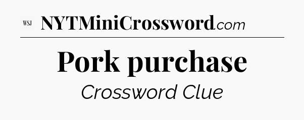 Pork purchase - WSJ Crossword