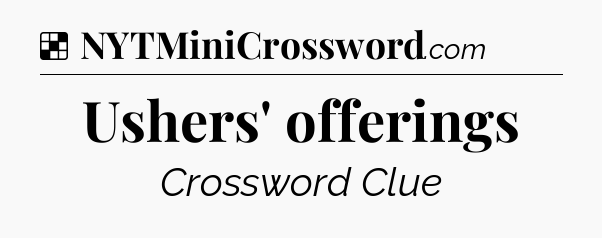 Solution: Ushers' offerings - NYT Crossword