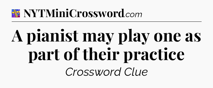 A pianist may play one as part of their practice Codycross