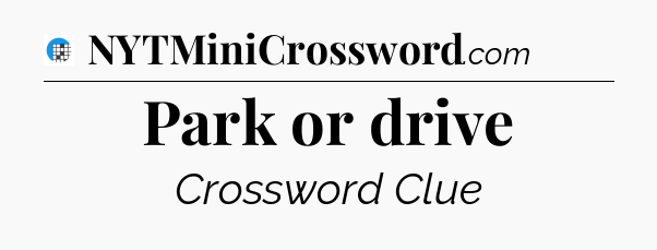 Park or drive Crossword Clue