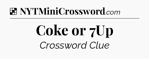 Solution: Coke or 7Up - NYT Crossword