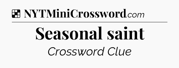 Solution: Seasonal saint - NYT Crossword