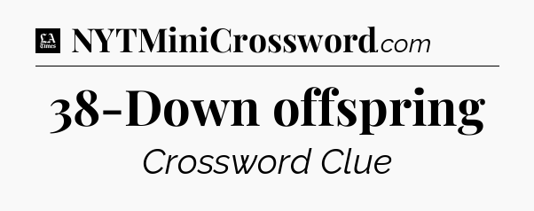38-Down offspring - LA Times Crossword