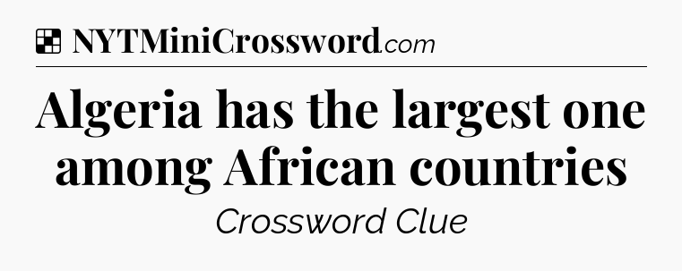 Solution: Algeria has the largest one among African countries - NYT Crossword
