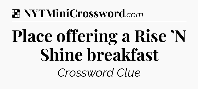 Solution: Place offering a Rise ’N Shine breakfast - NYT Crossword