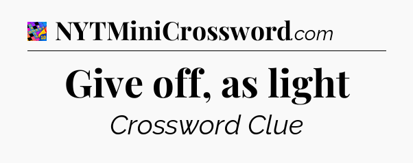 Give off, as light Crossword Clue
