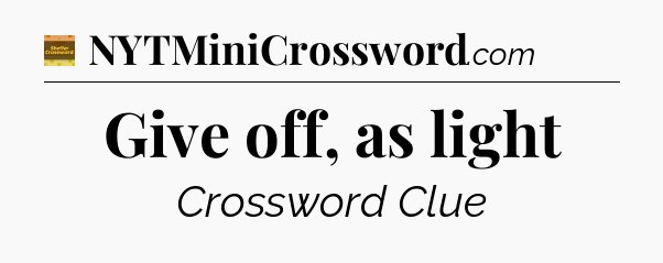 Give off, as light crossword clue Eugene Sheffer