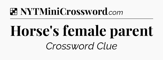 Solution: Horse's female parent - NYT Crossword