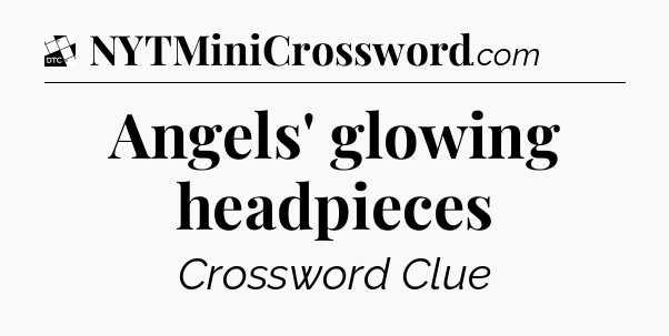 Angels' glowing headpieces - Daily Themed Mini Crossword