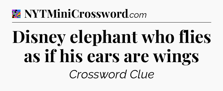 Disney elephant who flies as if his ears are wings Crossword Clue