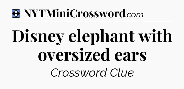 Solution: Disney elephant with oversized ears - NYT Mini Crossword