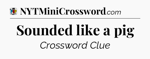 Sounded like a pig Crossword Clue