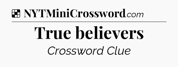 Solution: True believers - NYT Crossword