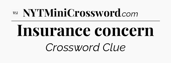 Insurance concern - WSJ Crossword