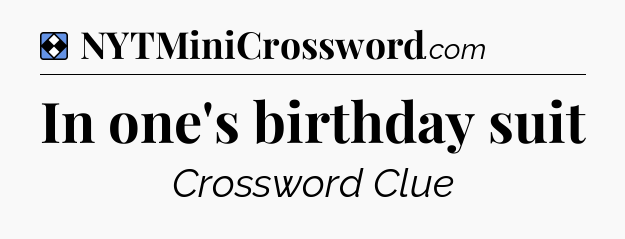 Solution: In one's birthday suit - NYT Mini Crossword