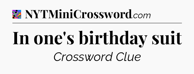 In one's birthday suit Crossword Clue