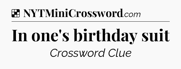 Solution: In one's birthday suit - NYT Crossword