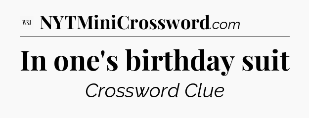 In one's birthday suit - WSJ Crossword