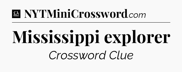 Mississippi explorer - LA Times Crossword