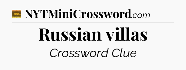 Russian villas crossword clue Eugene Sheffer
