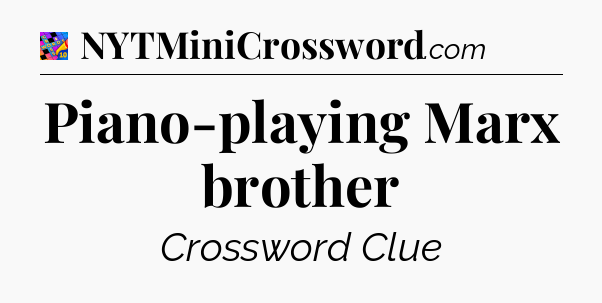 Piano-playing Marx brother Crossword Clue