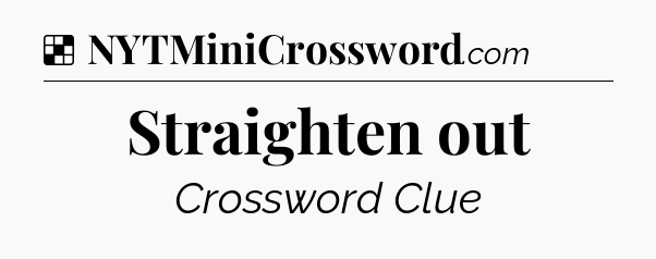 Solution: Straighten out - NYT Crossword