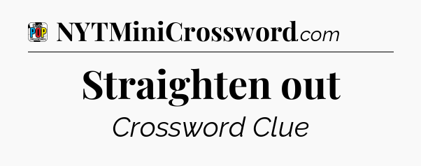 Straighten out Crossword Clue