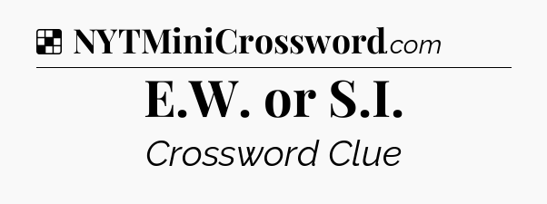 Solution: E.W. or S.I - NYT Crossword
