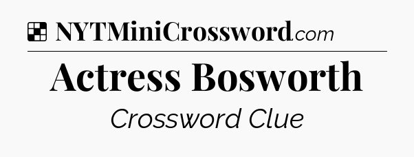 Solution: Actress Bosworth - NYT Crossword