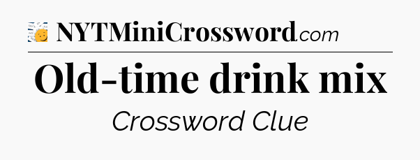 Old-time drink mix - 7 Little Words