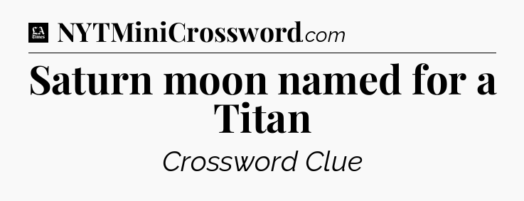 Saturn moon named for a Titan - LA Times Crossword