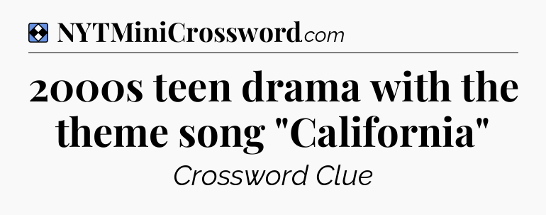 Solution: 2000s teen drama with the theme song 