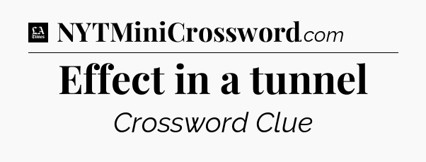 Effect in a tunnel - LA Times Crossword