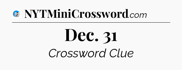 Dec. 31 Crossword Clue
