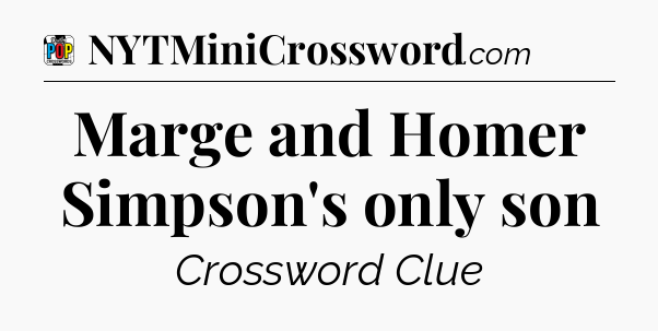 Marge and Homer Simpson's only son Crossword Clue