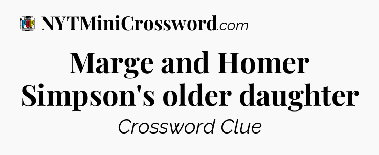 Marge and Homer Simpson's older daughter Crossword Clue